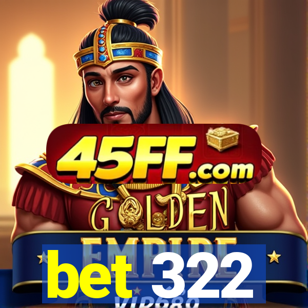 bet 322